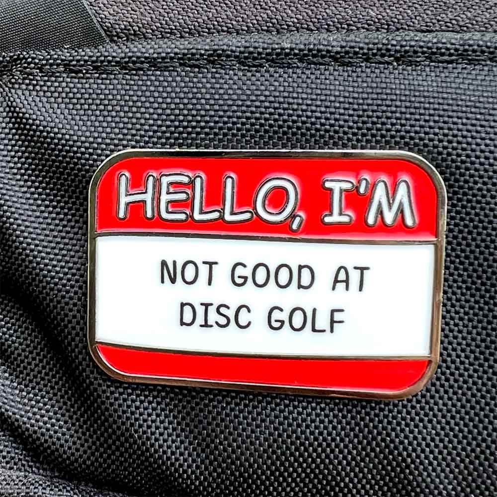 Hello I'm Not Good At Disc Golf Pin